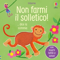 Non farmi il solletico! ...dice la scimmia - Librerie.coop Non farmi il solletico! ...dice la scimmia - Librerie.coop