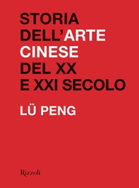 Storia dell'arte cinese del XX al XXI secolo - Librerie.coop