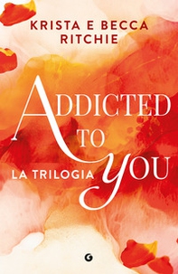 Addicted to you. La trilogia - Librerie.coop