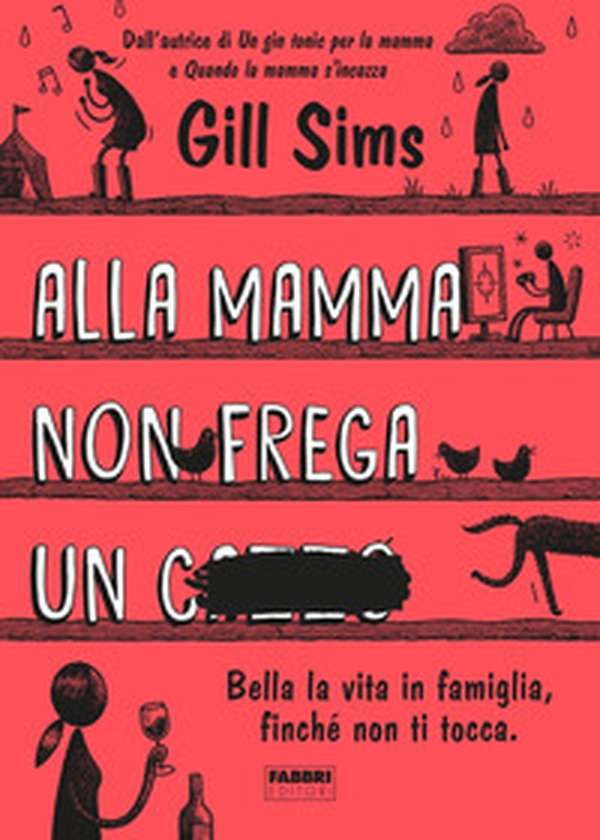 Alla mamma non frega un c****. Bella la vita in famiglia, finché non ti tocca - Librerie.coop Alla mamma non frega un c****. Bella la vita in famiglia, finché non ti tocca - Librerie.coop