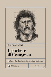 Il portiere di Ceau?escu. Helmut Duckadam, storia di un antieroe - Librerie.coop