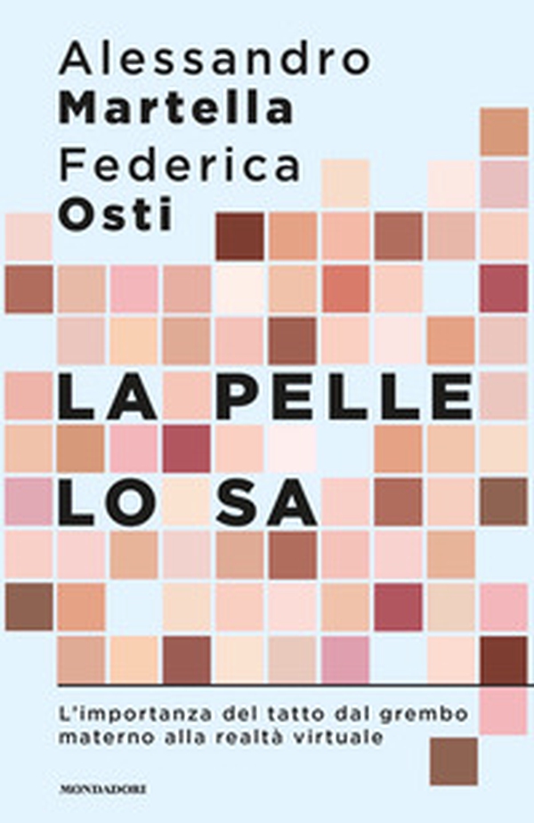 La pelle lo sa. L'importanza del tatto dal grembo materno alla realtà virtuale - Librerie.coop La pelle lo sa. L'importanza del tatto dal grembo materno alla realtà virtuale - Librerie.coop
