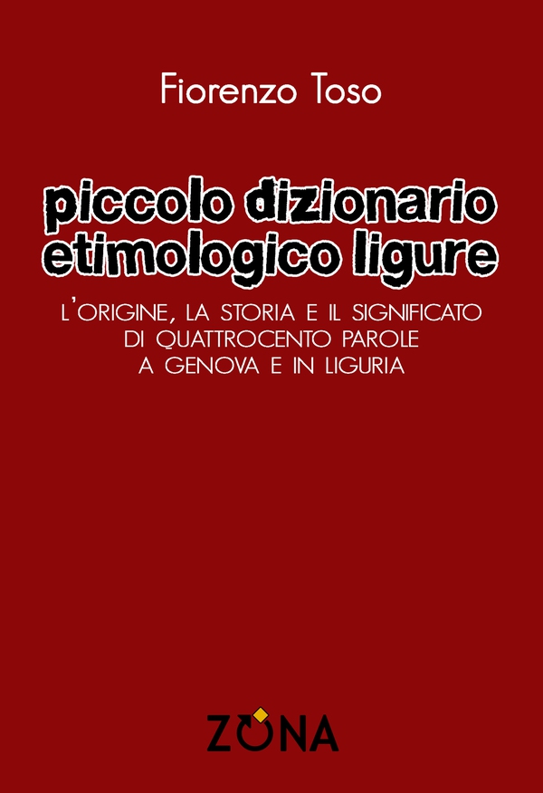 Piccolo dizionario etimologico ligure. L'origine, la storia e il significato di quattrocento parole a Genova e in Liguria - Librerie.coop Piccolo dizionario etimologico ligure. L'origine, la storia e il significato di quattrocento parole a Genova e in Liguria - Librerie.coop