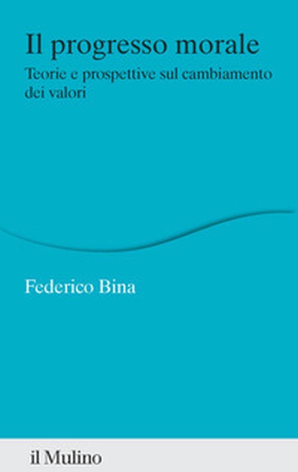 Il progresso morale. Teorie e prospettive sul cambiamento dei valori - Librerie.coop Il progresso morale. Teorie e prospettive sul cambiamento dei valori - Librerie.coop
