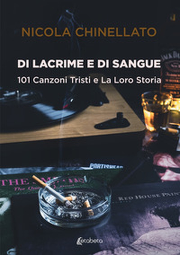 Di lacrime e di sangue. 101 canzoni tristi e la loro storia - Librerie.coop Di lacrime e di sangue. 101 canzoni tristi e la loro storia - Librerie.coop