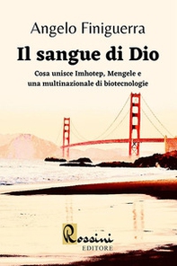 Il sangue di Dio. Cosa unisce Imhotep, Mengele e una multinazionale di biotecnologie - Librerie.coop