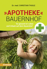 Apotheke Bauernhof. So gesund ist Leben und Urlaub auf dem Bauernhof - Librerie.coop Apotheke Bauernhof. So gesund ist Leben und Urlaub auf dem Bauernhof - Librerie.coop