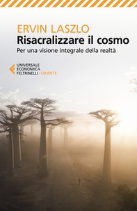 Risacralizzare il cosmo. Per una visione integrale della realtà - Librerie.coop