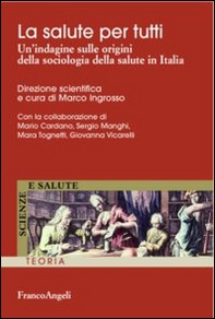 La salute per tutti. Un'indagine sulle origini della sociologia della salute in Italia - Librerie.coop