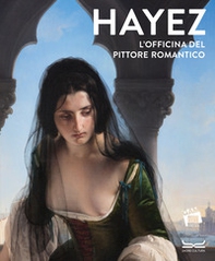 Hayez. L'officina del pittore romantico - Librerie.coop
