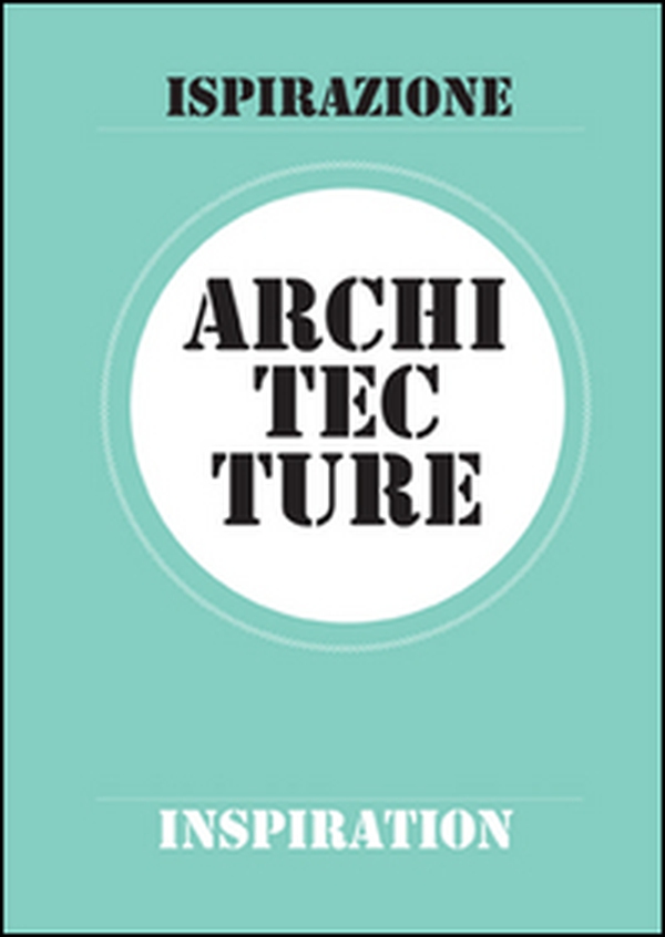Architecture. Ispirazione-Inspiration - Librerie.coop Architecture. Ispirazione-Inspiration - Librerie.coop
