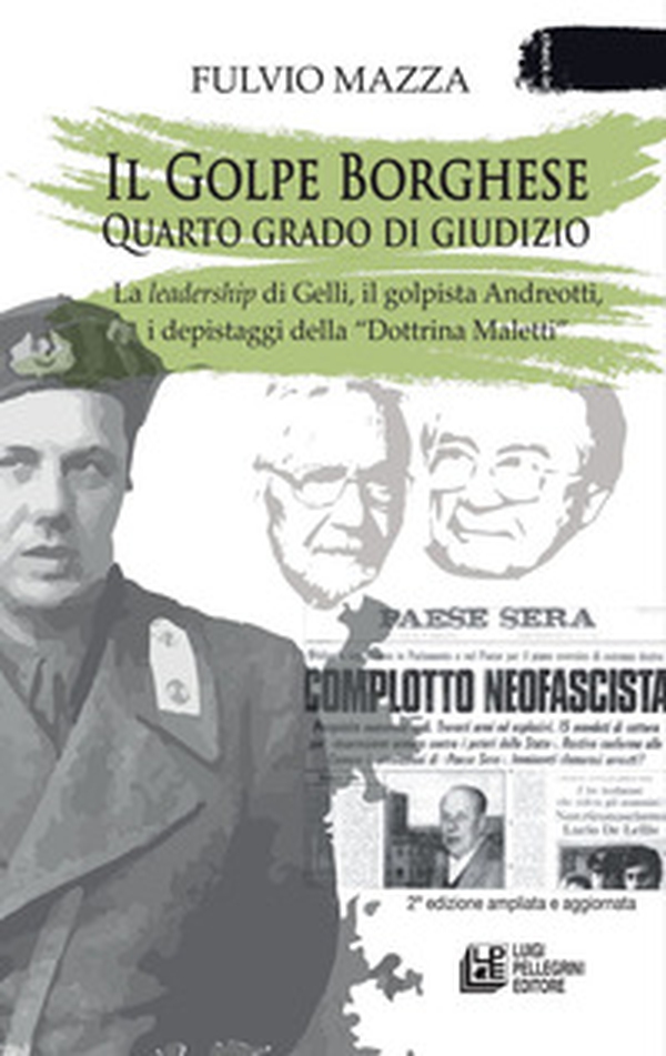 Il Golpe Borghese quarto grado di giudizio... La leadership di Gelli, il «golpista». Andreotti, i depistaggi della «Dottrina Maletti» - Librerie.coop Il Golpe Borghese quarto grado di giudizio... La leadership di Gelli, il «golpista». Andreotti, i depistaggi della «Dottrina Maletti» - Librerie.coop
