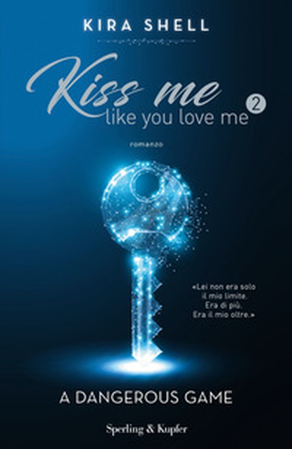 A dangerous game. Kiss me like you love me. Ediz. italiana - Librerie.coop A dangerous game. Kiss me like you love me. Ediz. italiana - Librerie.coop