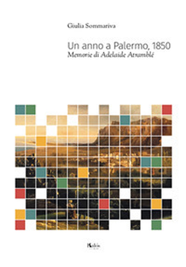 Un anno a Palermo, 1850. Memorie di Adelaide Atramblé - Librerie.coop Un anno a Palermo, 1850. Memorie di Adelaide Atramblé - Librerie.coop