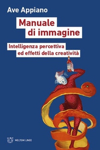 Manuale di immagine. Intelligenza percettiva ed effetti della creatività - Librerie.coop Manuale di immagine. Intelligenza percettiva ed effetti della creatività - Librerie.coop