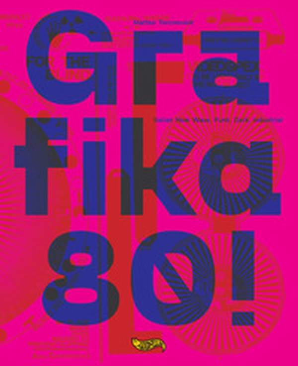 Grafika 80! Italian New wave, Punk, Dark, Industrial - Librerie.coop Grafika 80! Italian New wave, Punk, Dark, Industrial - Librerie.coop