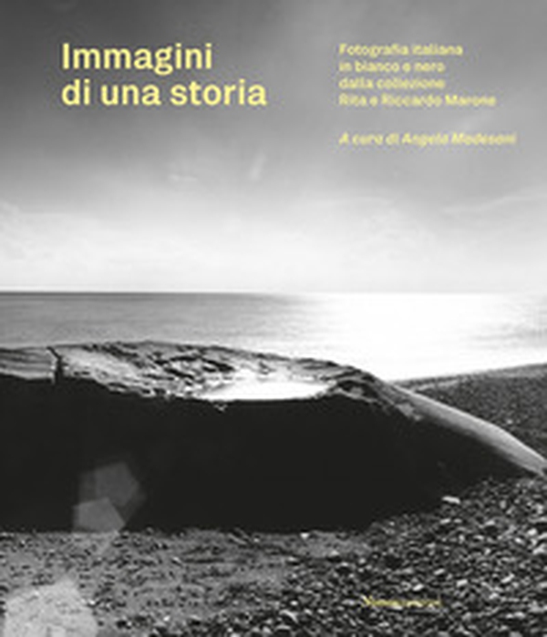 Immagini di una storia. Fotografia italiana in bianco e nero dalla collezione Rita e Riccardo Marone - Librerie.coop Immagini di una storia. Fotografia italiana in bianco e nero dalla collezione Rita e Riccardo Marone - Librerie.coop