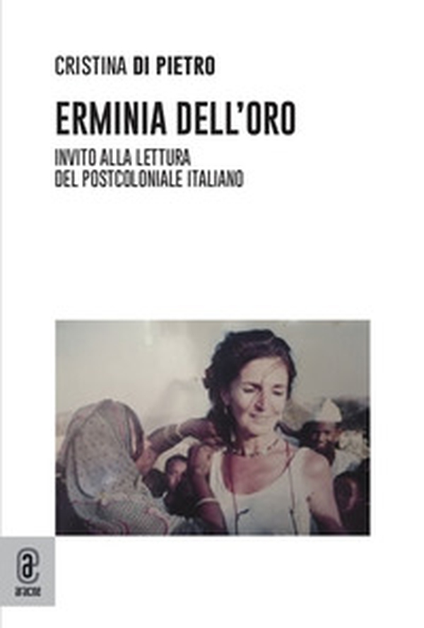 Erminia Dell'Oro. Invito alla lettura del postcoloniale italiano - Librerie.coop Erminia Dell'Oro. Invito alla lettura del postcoloniale italiano - Librerie.coop