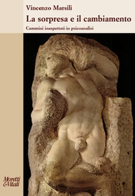 La sorpresa e il cambiamento. Cammini inaspettati in psicoanalisi - Librerie.coop