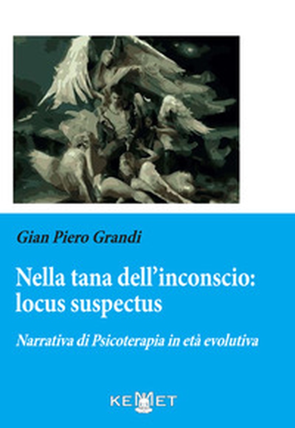 Nella tana dell'inconscio: locus suspectus. Narrativa di Psicoterapia in età evolutiva - Librerie.coop