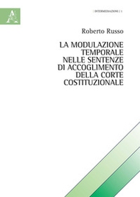 La modulazione temporale nelle sentenze di accoglimento della Corte Costituzionale - Librerie.coop