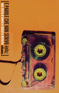 Le parole che non scrivo. Una storia d'amore e chitarre distorte - Librerie.coop