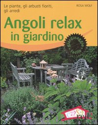 Angoli relax in giardino. Le piante, gli arbusti fioriti, gli arredi - Librerie.coop