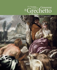 Gio. Benedetto Castiglione Genovese. Il Grechetto a Roma. Committenza e opere - Librerie.coop