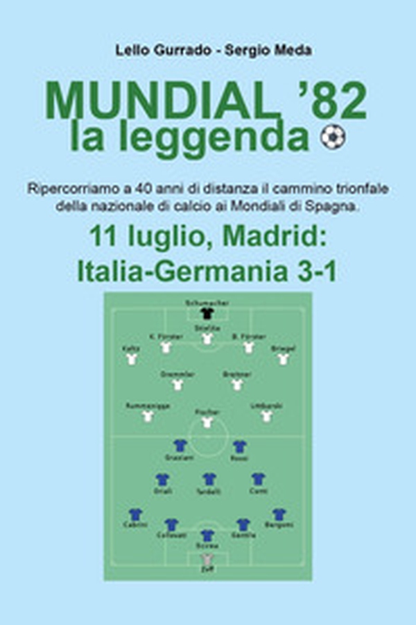 Mundial '82 la leggenda. Ripercorriamo a 40 anni di distanza il camminio trionfale della nazionale di calcio ai mondiali di Spagna - Librerie.coop Mundial '82 la leggenda. Ripercorriamo a 40 anni di distanza il camminio trionfale della nazionale di calcio ai mondiali di Spagna - Librerie.coop