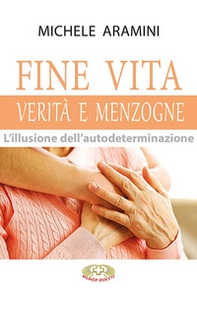 Fine vita. Verità e menzogne. L'illusione dell'autodeterminazione - Librerie.coop