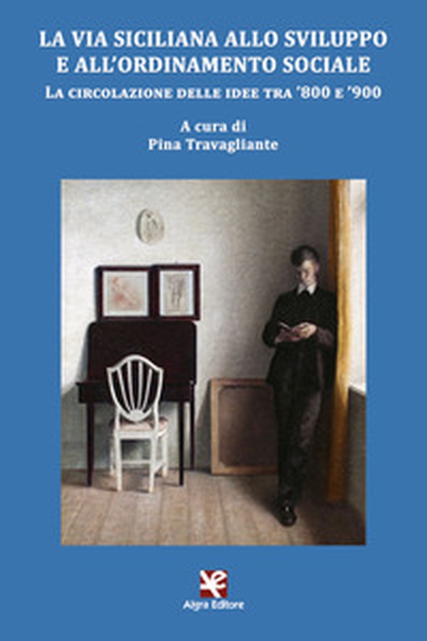 La via siciliana allo sviluppo e all'ordinamento sociale. La circolazione delle idee tra '800 e '900 - Librerie.coop La via siciliana allo sviluppo e all'ordinamento sociale. La circolazione delle idee tra '800 e '900 - Librerie.coop