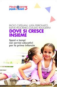 Dove si cresce insieme. Spazi e tempi educativi per la prima infanzia - Librerie.coop