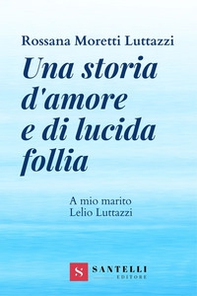 Una storia d'amore e di lucida follia. A mio marito Lelio Luttazzi - Librerie.coop