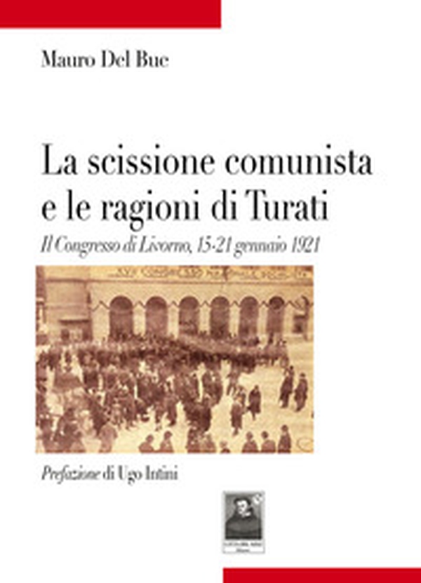 La scissione comunista e le ragioni di Turati. Il Congresso di Livorno, 15-21 gennaio 1921 - Librerie.coop La scissione comunista e le ragioni di Turati. Il Congresso di Livorno, 15-21 gennaio 1921 - Librerie.coop