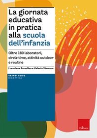 La giornata educativa in pratica alla scuola dell'infanzia. Oltre 180 laboratori, circle time, attività outdoor e routine - Librerie.coop La giornata educativa in pratica alla scuola dell'infanzia. Oltre 180 laboratori, circle time, attività outdoor e routine - Librerie.coop