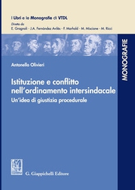 Istituzione e conflitto nell'ordinamento intersindacale. Un'idea di giustizia procedurale - Librerie.coop