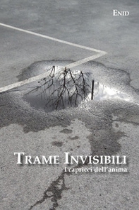 Trame invisibili. I capricci dell'anima - Librerie.coop