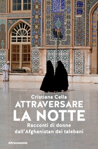 Attraversare la notte. Racconti di donne dall'Afghanistan dei talebani - Librerie.coop