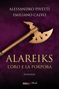 Alareiks. L'oro e la porpora - Librerie.coop