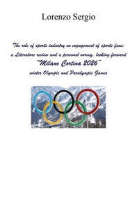 The role of sports industry on engagement of sports fans: a literature review and a personal survey, looking forward «Milano Cortina 2026» winter Olympic and Paralympic Games - Librerie.coop