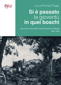 Si è passato la gioventù in quei boschi. Racconti di vita della Scuola Popolare di Rapale 1952-1953 - Librerie.coop
