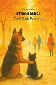 Strani amici. Cani, gatti, persone - Librerie.coop
