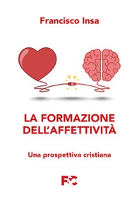 La formazione dell'affettività. Una prospettiva cristiana - Librerie.coop