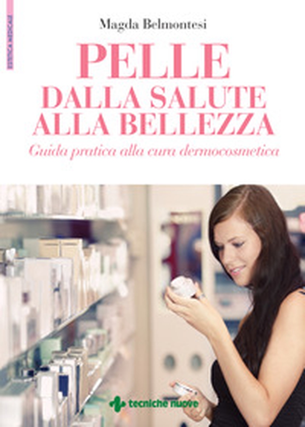 Pelle dalla salute alla bellezza. Guida pratica alla cura dermocosmetica - Librerie.coop Pelle dalla salute alla bellezza. Guida pratica alla cura dermocosmetica - Librerie.coop
