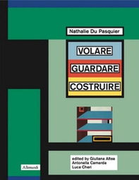 Nathalie Du Pasquier. Volare guardare costruire. Catalogo della mostra (Orani, 17 maggio-14 settembre 2025). Ediz. inglese - Librerie.coop