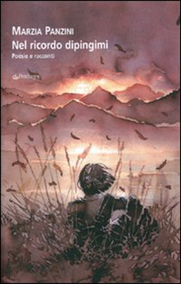 Nel ricordo dipingimi. Poesie e racconti - Librerie.coop Nel ricordo dipingimi. Poesie e racconti - Librerie.coop