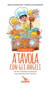 A tavola con gli angeli. La cucina delle feste. Cibi, riti, tradizioni delle principali feste cristiane - Librerie.coop A tavola con gli angeli. La cucina delle feste. Cibi, riti, tradizioni delle principali feste cristiane - Librerie.coop