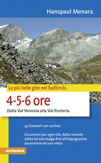 Le più belle gite in Sudtirolo 4-5-6 ore. Dalla Val Venosta alla Val Pusteria - Librerie.coop