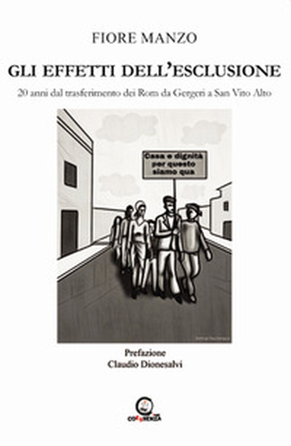 Gli effetti dell'esclusione. 20 anni dal trasferimento dei Rom da Gergeri a San Vito Alto - Librerie.coop Gli effetti dell'esclusione. 20 anni dal trasferimento dei Rom da Gergeri a San Vito Alto - Librerie.coop