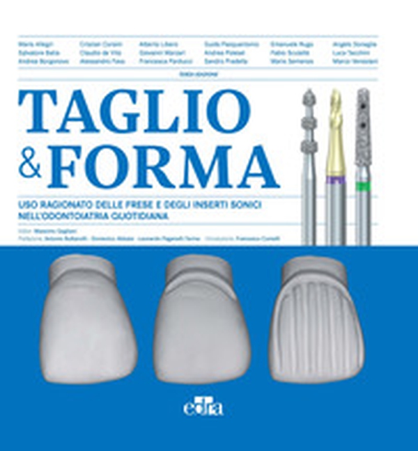 Taglio & forma. Uso ragionato delle frese e degli inserti sonici nell'odontoiatria quotidiana - Librerie.coop Taglio & forma. Uso ragionato delle frese e degli inserti sonici nell'odontoiatria quotidiana - Librerie.coop